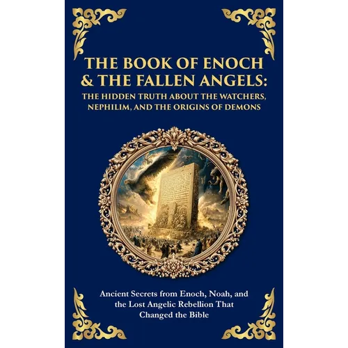 The Book of Enoch & The Fallen Angels: Ancient Secrets from Enoch, Noah, and the Lost Angelic Rebellion That Changed the Bible (Deluxe Hardbound Editi - Hardcover