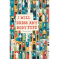 I Will Dress any Body Type - Paperback