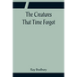 The Creatures That Time Forgot - Paperback