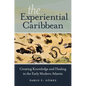 The Experiential Caribbean: Creating Knowledge and Healing in the Early Modern Atlantic - Paperback