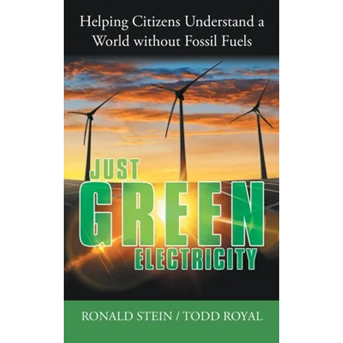 Just Green Electricity: Helping Citizens Understand a World Without Fossil Fuels - Hardcover