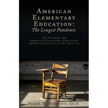 American Elementary Education: The Problem with American Elementary Education and What Parents Can Do About It - Paperback