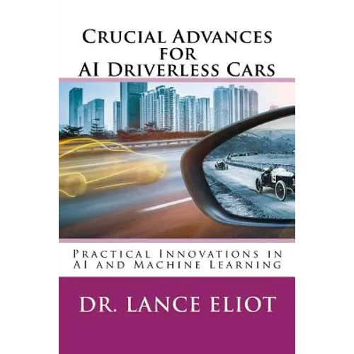 Crucial Advances for AI Driverless Cars: Practical Innovations in AI and Machine Learning - Paperback