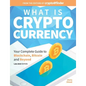 What Is Cryptocurrency: Your Complete Guide to Bitcoin, Blockchain and Beyond - Paperback