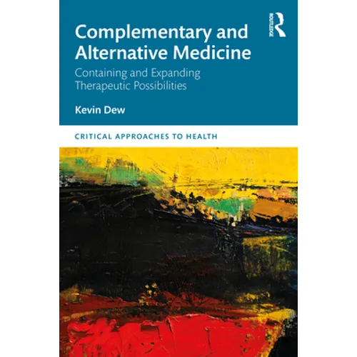 Complementary and Alternative Medicine: Containing and Expanding Therapeutic Possibilities - Paperback