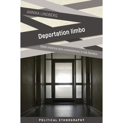 Deportation Limbo: State Violence and Contestations in the Nordics - Hardcover