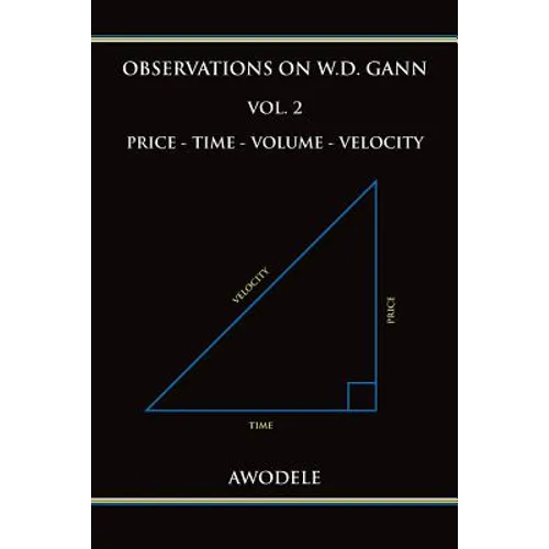 Observations on W.D. Gann Vol. 2: Price - Time - Volume - Velocity - Paperback