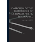 Catechism of the Third Order of St. Francis / by Fr. Ferdinand ... - Paperback