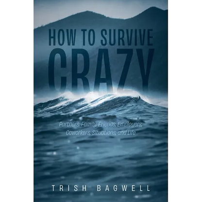 How to Survive Crazy: Partners, Family, Friends, Employers, Coworkers, Situations, and Life - Paperback