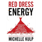 Red Dress Energy: A Woman's Guide to Embracing Her 7 Magical Super Powers (Become Un-Stoppable, Un-Breakable & Un-Forgettable) - Paperback