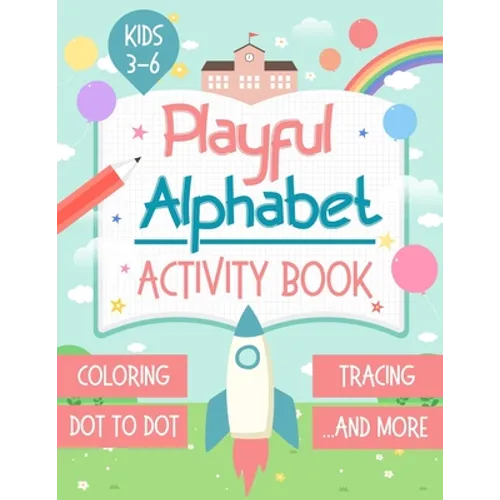 Playful Alphabet Activity Book: Alphabet Letter Coloring, Tracing, Dot to Dot, Mazes, Matching Games and Word Search Puzzle For Kids Ages 3-6 - +100 P - Paperback