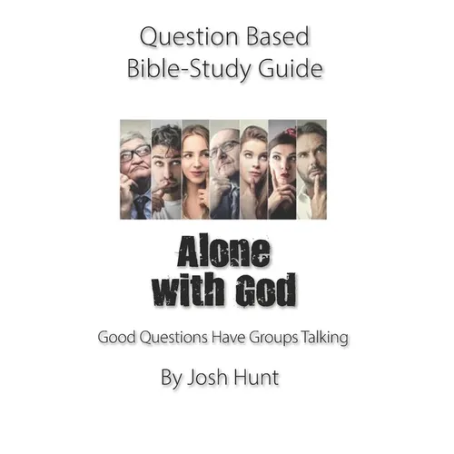 Question-based Bible Study Guide -- Alone With God: Good Questions Have Groups Talking - Paperback