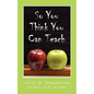 So You Think You Can Teach: Short Stories of a 40 Year Teacher - Paperback