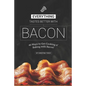 Everything Tastes Better with Bacon: 40 Ways to Get Cooking n' Baking with Bacon! - Paperback