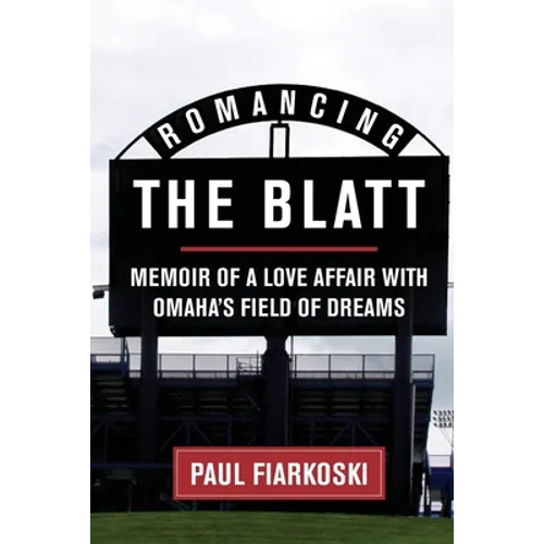 Romancing The Blatt: Memoir of a Love Affair with Omaha's Field of Dreams - Paperback