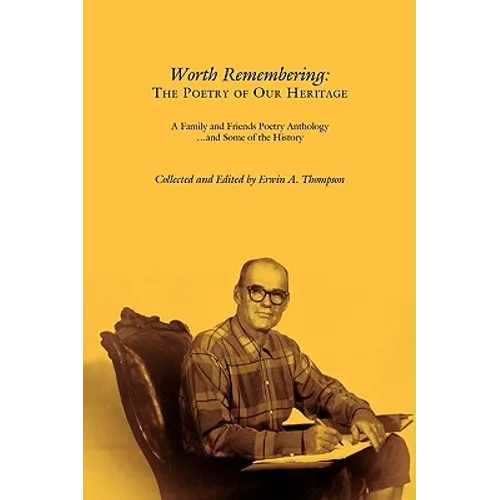 Worth Remembering: The Poetry of Our Heritage: A Family and Friends Poetry Anthology ... and Some of the History - Paperback