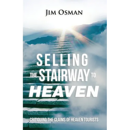 Selling the Stairway to Heaven: Critiquing the Claims of Heaven Tourists - Paperback