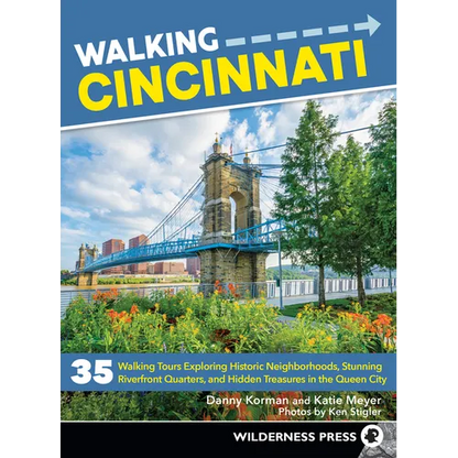 Walking Cincinnati: 35 Walking Tours Exploring Historic Neighborhoods, Stunning Riverfront Quarters, and Hidden Treasures in the Queen City - Paperback