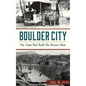 Boulder City: The Town That Built the Hoover Dam - Hardcover