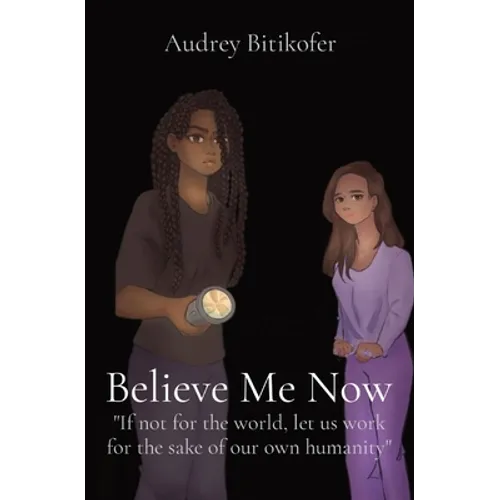 Believe Me Now: If not for the world, let us work for the sake of our own humanity - Paperback