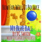 How Far Will It Bounce?: My Blue Ball - Hardcover