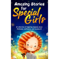 Amazing Stories for Special Girls: A Collection of Inspiring Lessons About Kindness, Confidence, and Teamwork - Hardcover