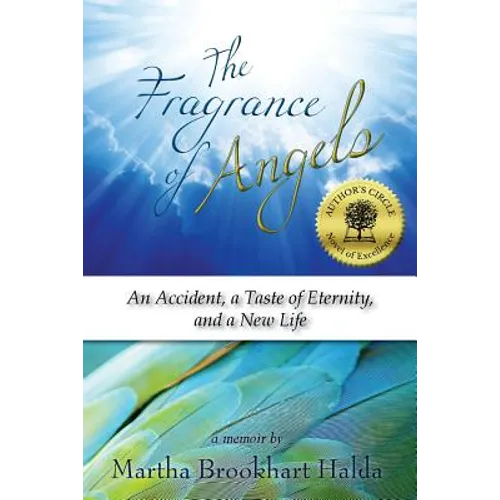 The Fragrance of Angels: An Accident, a Taste of Eternity, and a New Life - Paperback