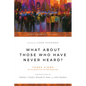 What About Those Who Have Never Heard?: Three Views on the Destiny of the Unevangelized - Paperback