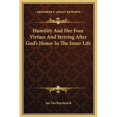 Humility and Her Four Virtues and Striving After God's Honor in the Inner Life - Hardcover