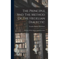 The Principle And The Method Of The Hegelian Dialectic: A Defence Of The Dialectic Against Its Critics - Hardcover