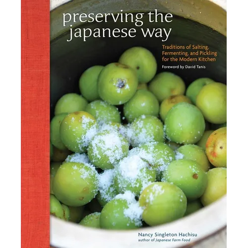 Preserving the Japanese Way: Traditions of Salting, Fermenting, and Pickling for the Modern Kitchen - Paperback