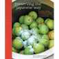 Preserving the Japanese Way: Traditions of Salting, Fermenting, and Pickling for the Modern Kitchen - Paperback