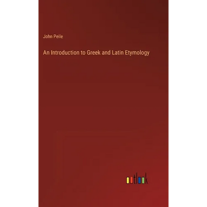 An Introduction to Greek and Latin Etymology - Hardcover