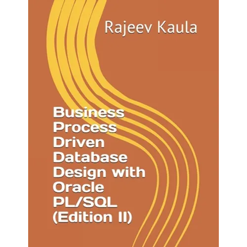 Business Process Driven Database Design with Oracle PL/SQL (Edition II) - Paperback