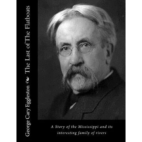 The Last of The Flatboats: A Story of the Mississippi and its interesting family of rivers - Paperback
