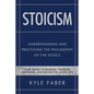 Stoicism - Understanding and Practicing the Philosophy of the Stoics: Your Guide to Wisdom, Freedom, Happiness, and Living the Good Life - Paperback