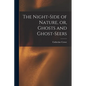 The Night-side of Nature, or, Ghosts and Ghost-seers - Paperback