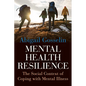Mental Health Resilience: The Social Context of Coping with Mental Illness - Hardcover