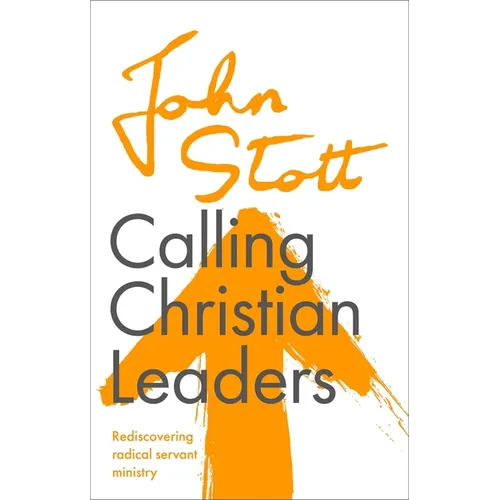 Calling Christian Leaders: Rediscovering radical servant ministry - Paperback