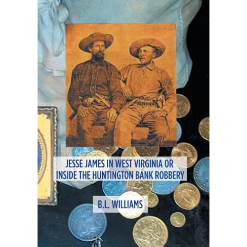 Jesse James in West Virginia or Inside the Huntington Bank Robbery - Hardcover