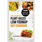 The Complete Plant-Based Low FODMAP Diet Cookbook: A Super Easy Guide to Boost Digestive Health, Manage IBS, Improve Gut Health and Lose Weight - Paperback