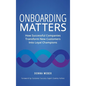 Onboarding Matters: How Successful Companies Transform New Customers Into Loyal Champions - Hardcover