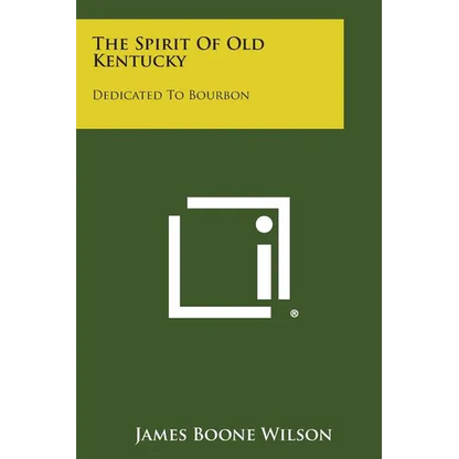 The Spirit of Old Kentucky: Dedicated to Bourbon - Paperback