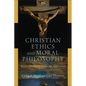 Christian Ethics and Moral Philosophy: An Introduction to Issues and Approaches - Paperback