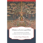 How to Live and Die: The Transformative Power of Meditating on Impermanence - Paperback