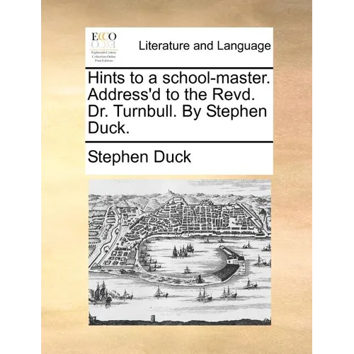 Hints to a School-Master. Address'd to the Revd. Dr. Turnbull. by Stephen Duck. - Paperback