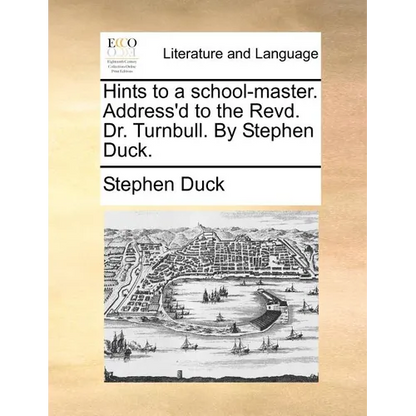 Hints to a School-Master. Address'd to the Revd. Dr. Turnbull. by Stephen Duck. - Paperback