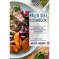 Paleo Diet Cookbook: Choosing the Foods Which Your Ancestors Used to Eat and Get Healthy (Easy to Prepare Healthy Crock Pot Paleo Recipes) - Paperback