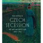 Czech Secession: Art and Architecture 1890-1914 - Hardcover