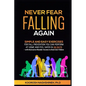 Never Fear Falling Again: Simple and Easy Exercises for Fall Prevention You Can Perform at Home and Feel Safer in 28 Days - with Exclusive Reader Acce - Paperback